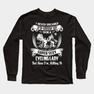 I never Dreamed i'd grow up to be a super cool Cycling lady Long Sleeve T-Shirt